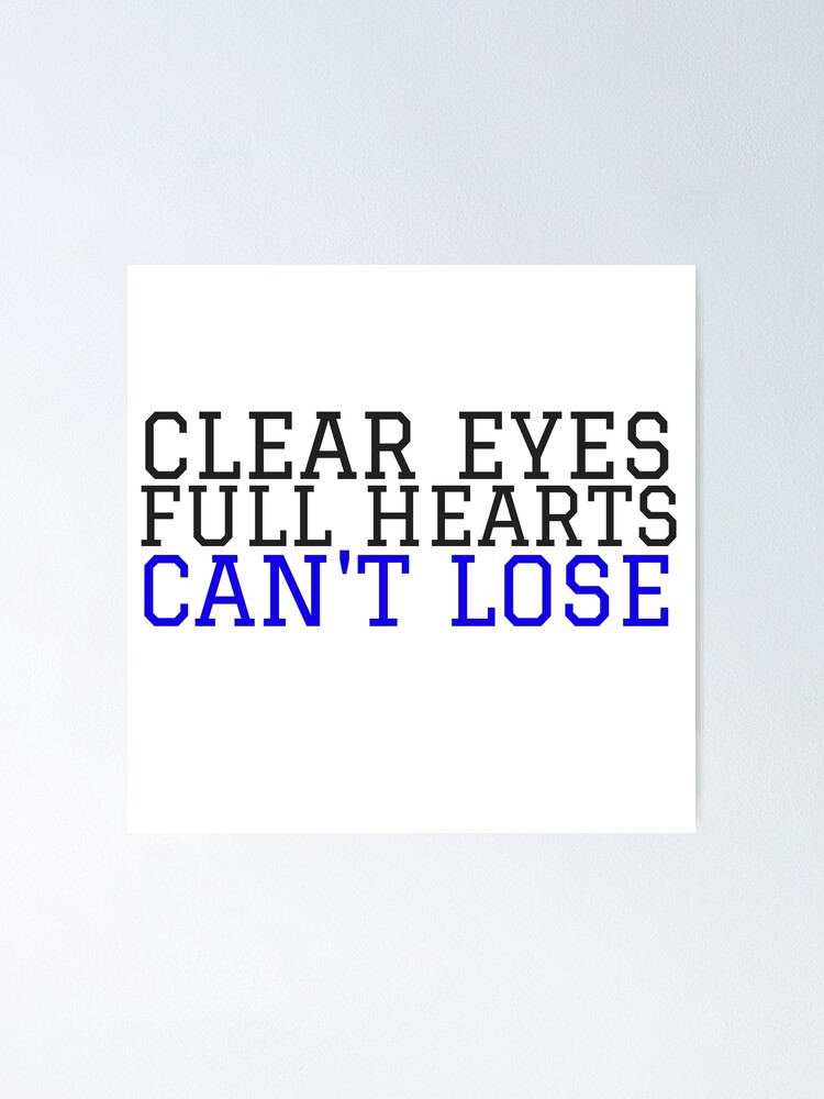 "Clear Eyes, Full Hearts, Can't Lose" Poster by annmariestowe Redbubble