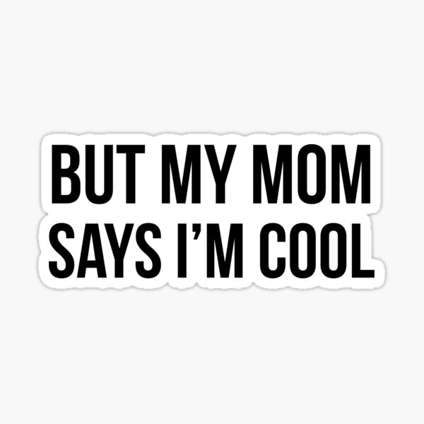 But My Mom Says Im Cool Stickers 