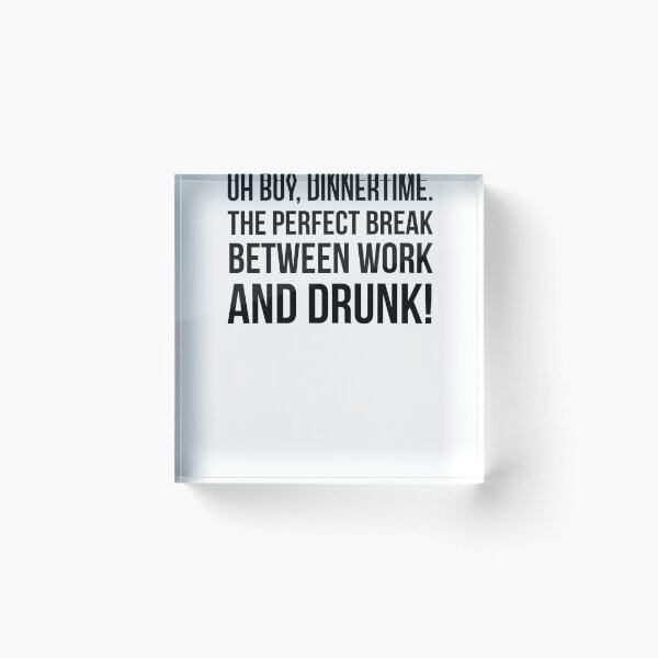 Item preview, Dinnertime, the perfect break between work and drunk designed and sold by QuotingCool.