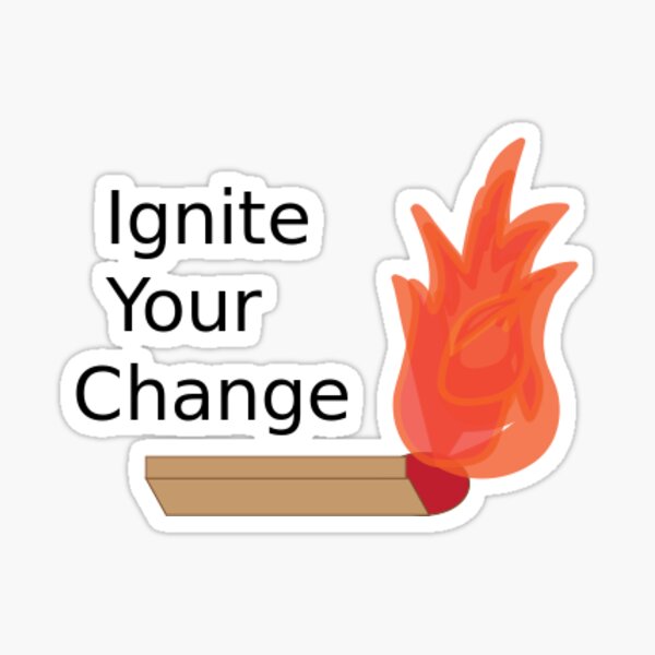ignite your change Sticker