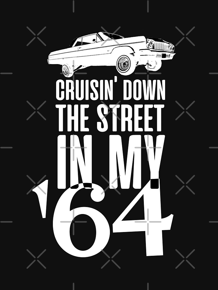 Cruisin Down The Street In My 64 Shirt