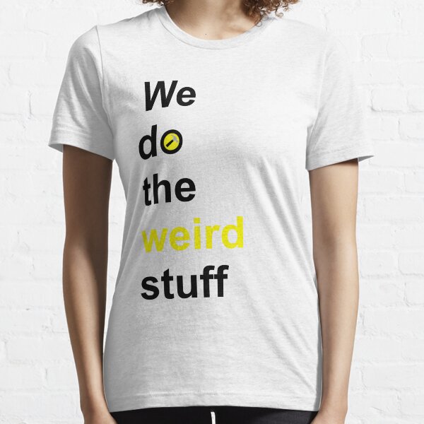 We do the weird stuff (hammer in o) Essential T-Shirt