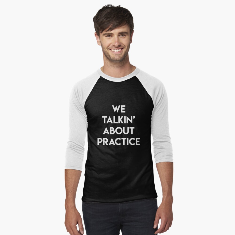We Talkin Bout Practice? Raglan T-Shirt