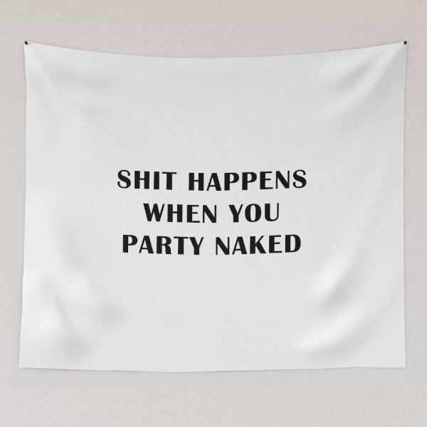 Item preview, Shit Happens When You Party Naked designed and sold by GeeklyShirts.