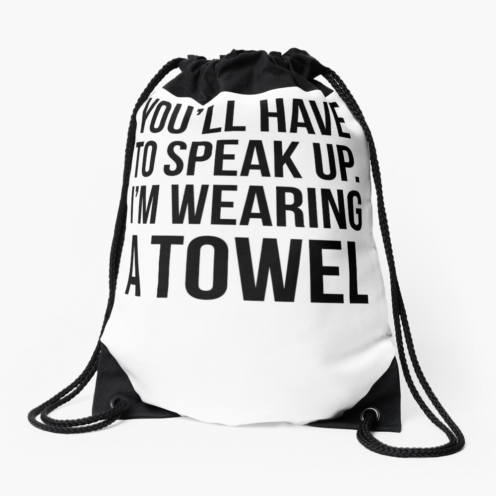 You Ll Have To Speak Up I M Wearing A Towel Drawstring Bag For Sale By Quotingcool Redbubble