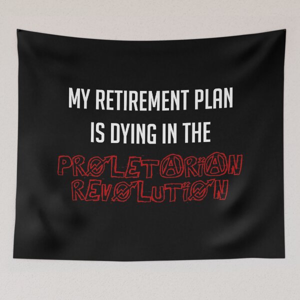 Item preview, My Retirement Plan Is Dying In The Proletarian Revolution designed and sold by SpaceDogLaika.