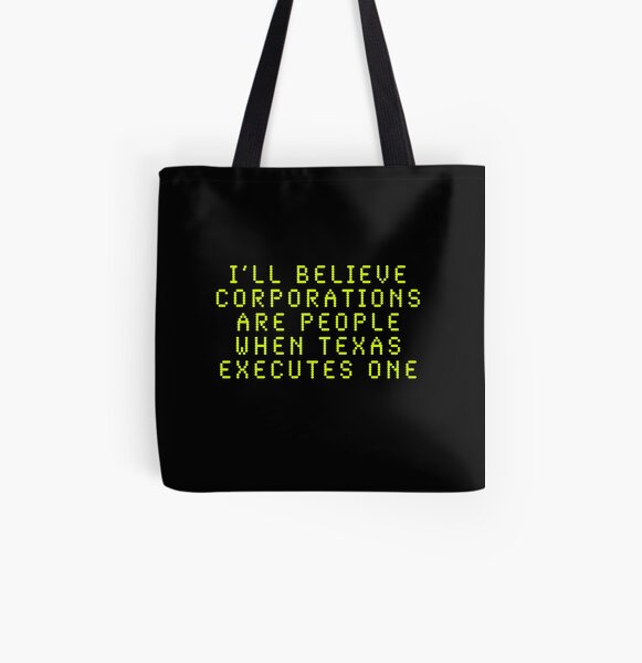 I'll Believe Corporations Are People When Texas Executes One All Over Print Tote Bag