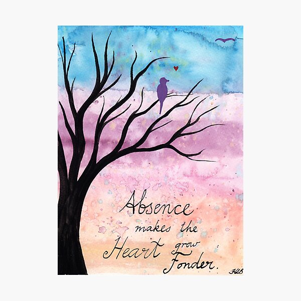 Absence makes the heart grow fonder Photographic Print