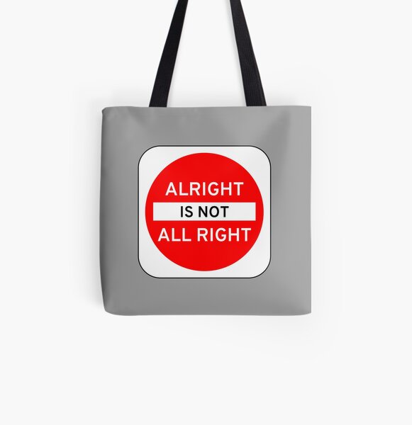 Alright Is Not All Right All Over Print Tote Bag
