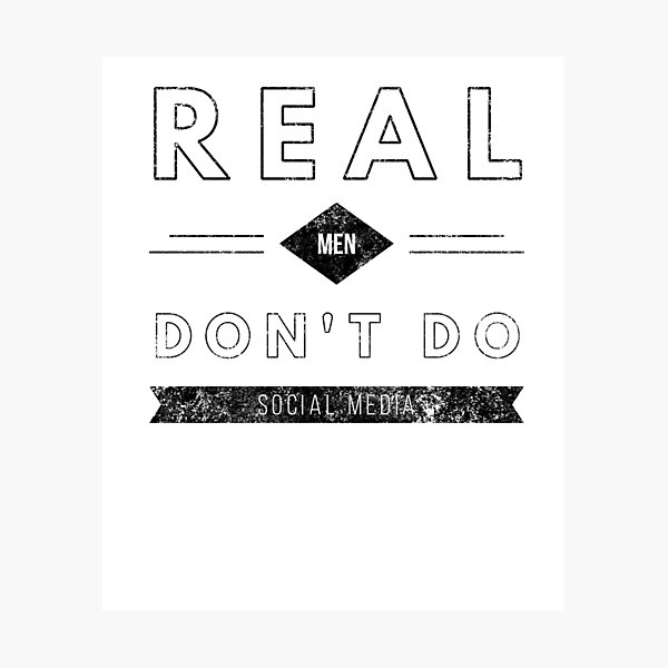 Real Men Don't Do Social Media Photographic Print