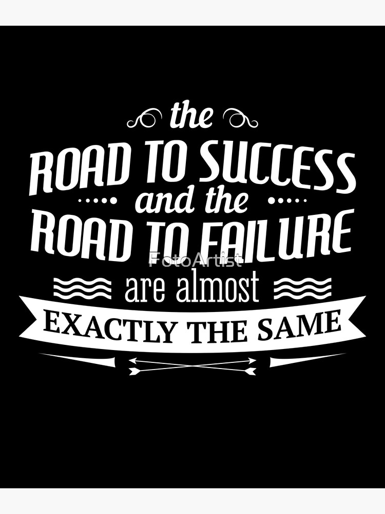 the-road-to-success-and-the-road-to-failure-are-almost-the-same