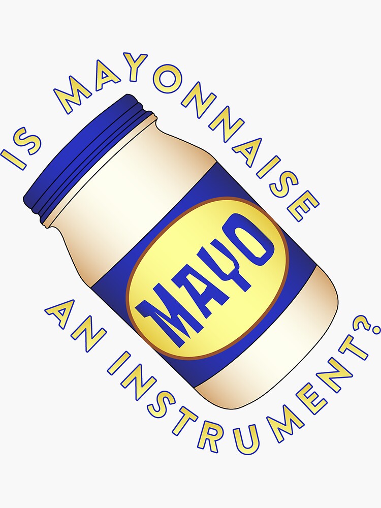 "Is Mayonnaise an Instrument?" Sticker for Sale by Redbubble