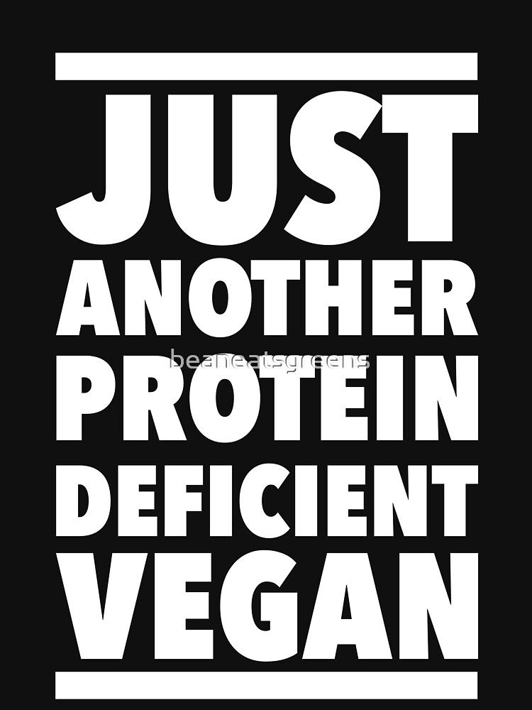 "Just Another Protein Deficient Vegan" Tshirt by beaneatsgreens Redbubble