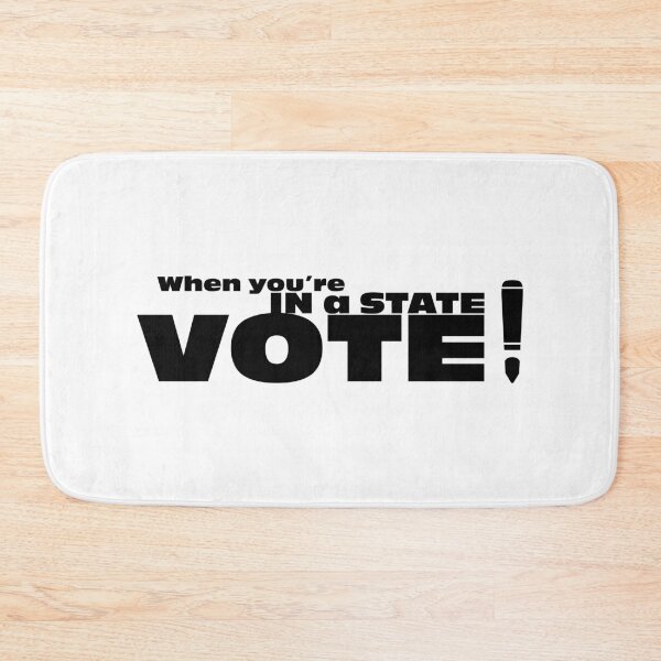 Item preview, When you are in a State, VOTE designed and sold by ozzyme.