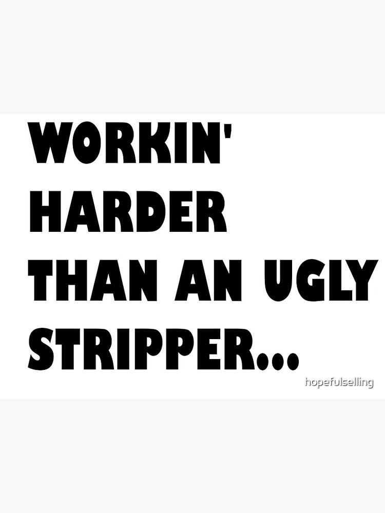 I Work Harder Than An Ugly Stripper Funny Vintage Retro design Art Print by  Novelty Merch - Society6