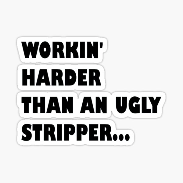 Artikel-Vorschau von Arbeite härter als ein hässlicher Stripper, designt und verkauft von hopefulselling.