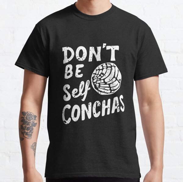 Don't be Self Conchas Spanish Pun Classic T-Shirt