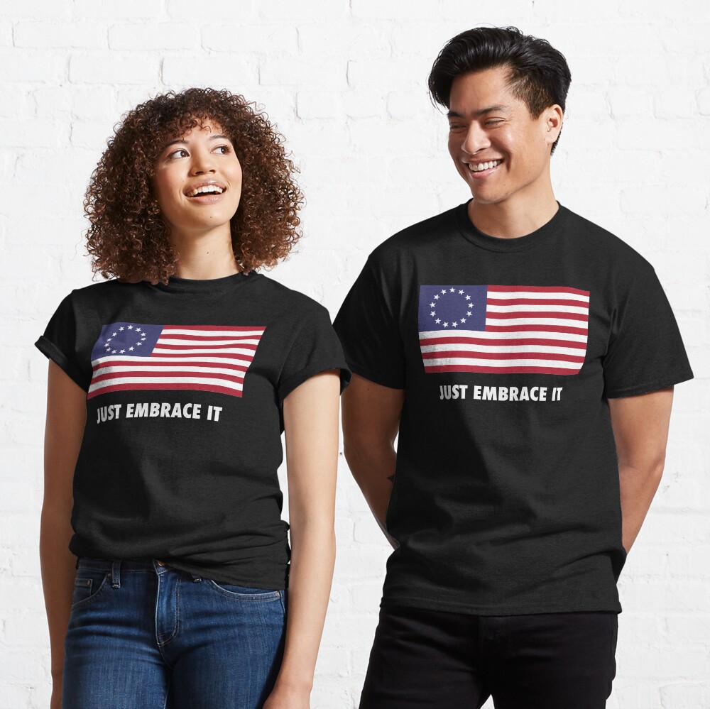 Just Embrace It Classic T-Shirt
