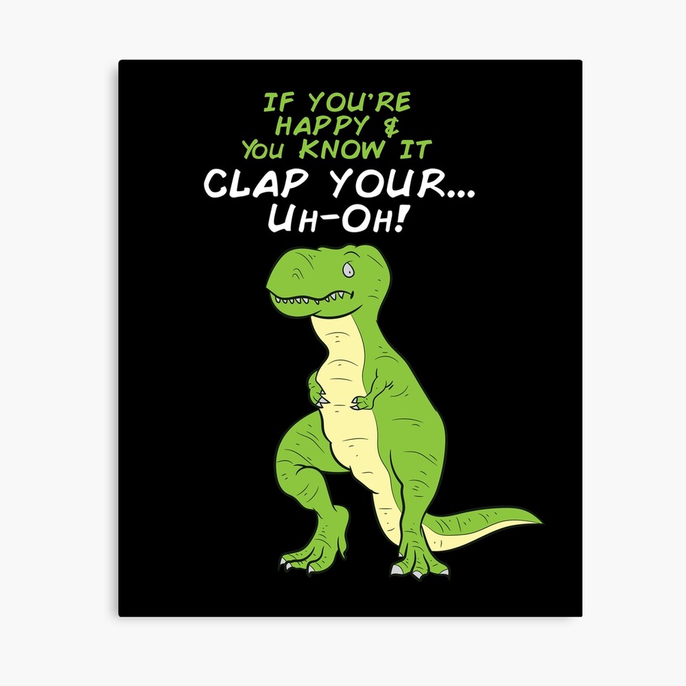 If You Re Happy And You Know It Clap Your T Rex Dino Poster Von Mohja Design Redbubble