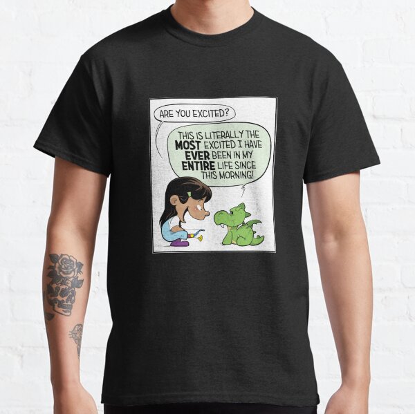 "Everything is SO exciting!" Classic T-Shirt