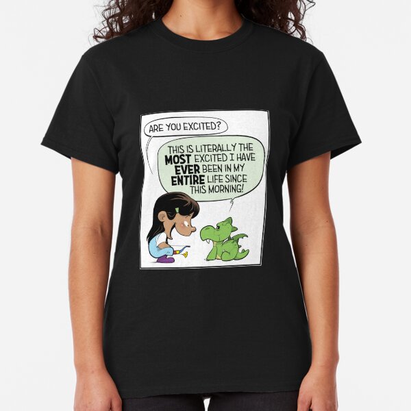 "Everything is SO exciting!" Classic T-Shirt