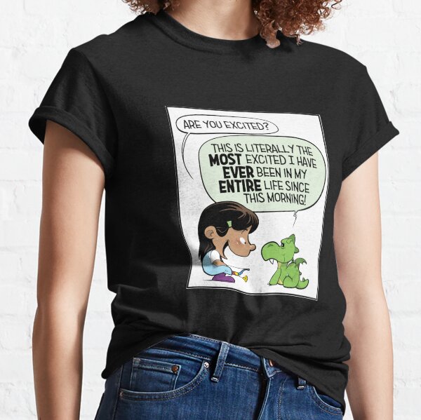 "Everything is SO exciting!" Classic T-Shirt