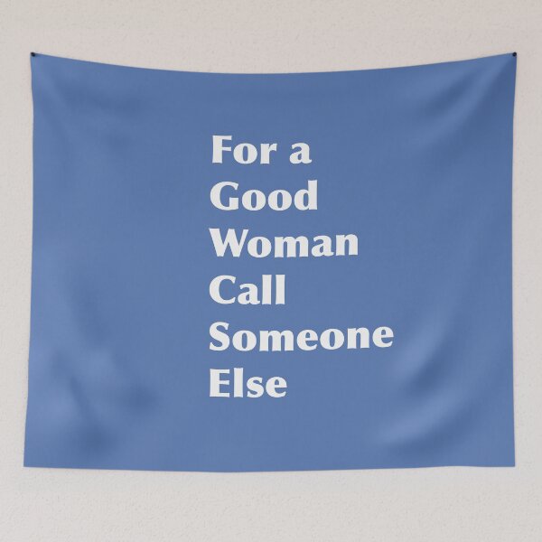 Item preview, For a Good Woman Call Someone Else designed and sold by MerryCox-Art.