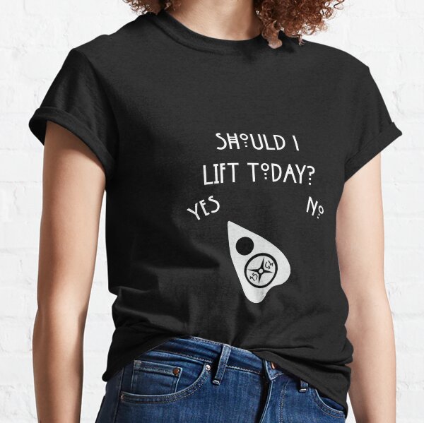 Should I lift Ouija Classic T-Shirt
