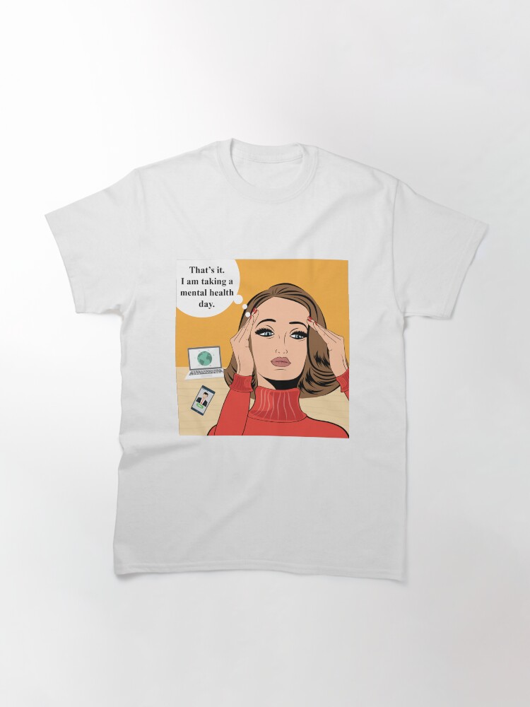 Thumbnail 3 of 7, Classic T-Shirt, Taking A Mental Health Day designed and sold by Mahevash.