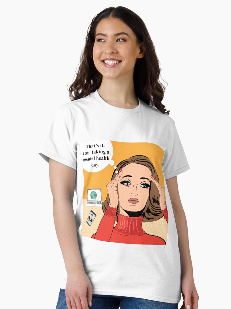 Thumbnail 2 of 7, Classic T-Shirt, Taking A Mental Health Day designed and sold by Mahevash.