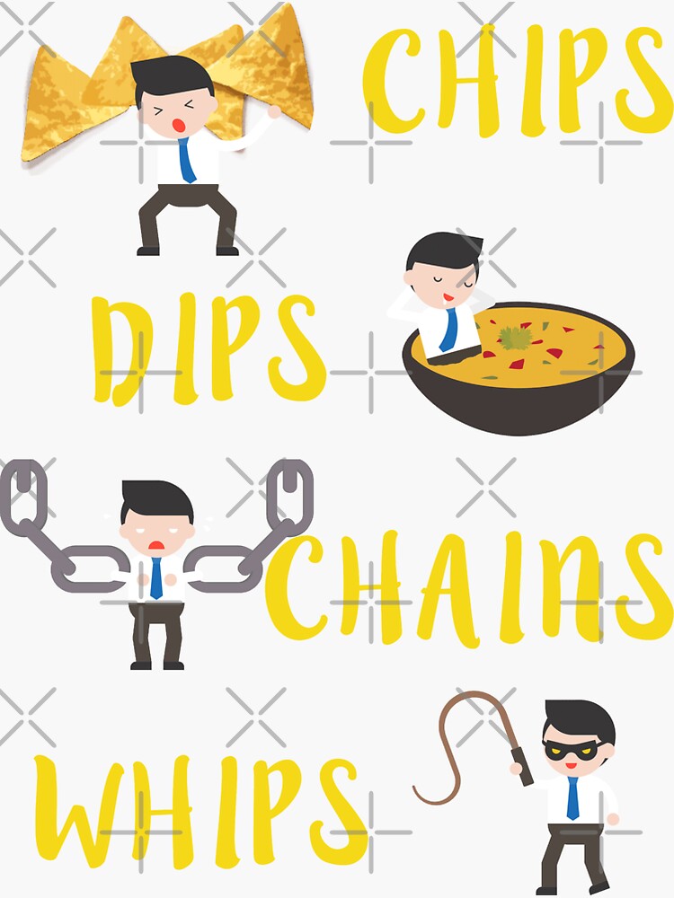 "Chips Dips Chains Whips" Sticker for Sale by FlashJordan Redbubble