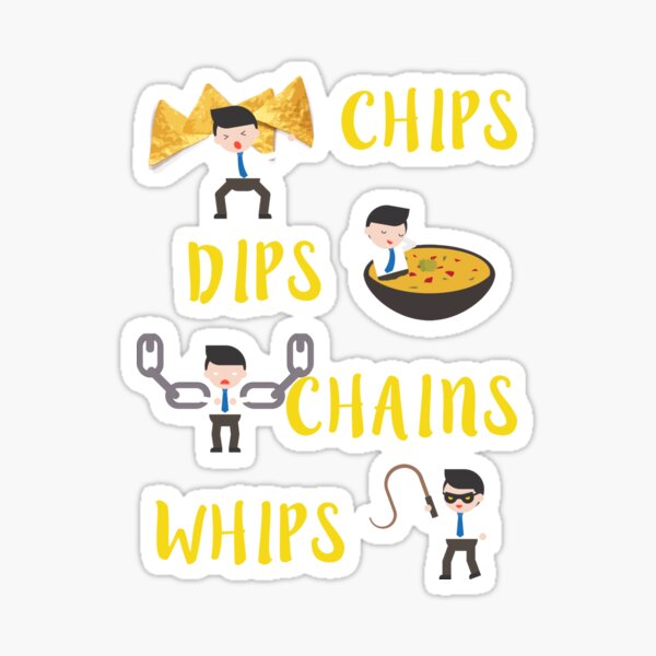 "Chips Dips Chains Whips" Sticker for Sale by FlashJordan Redbubble