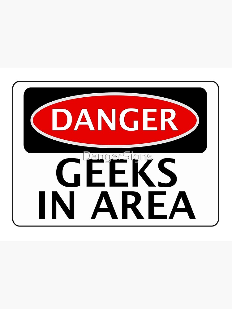 Danger Geeks In Area Fake Funny Safety Sign Signage Poster By Dangersigns Redbubble 8586
