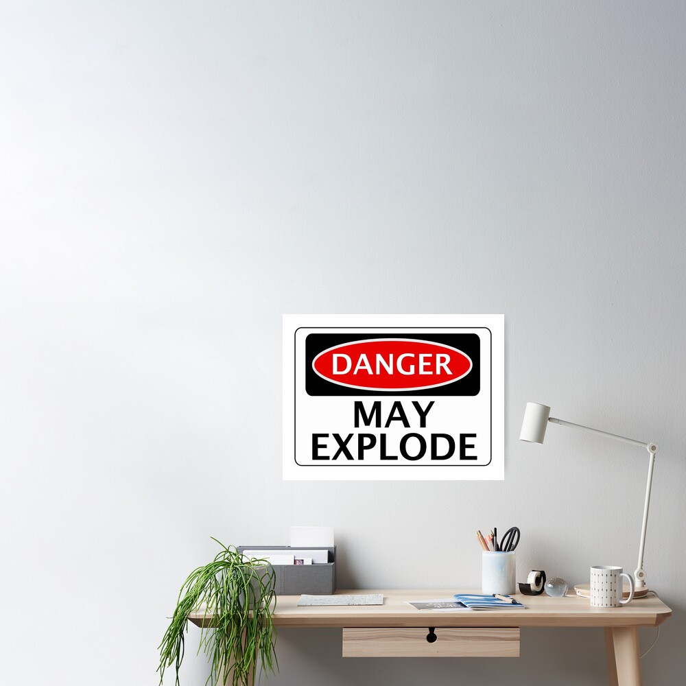 Danger May Explode Fake Funny Safety Sign Signage Poster By Dangersigns Redbubble 3550