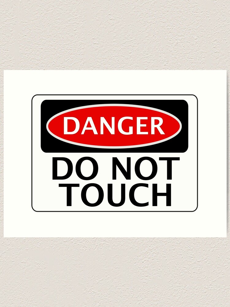 Danger Do Not Touch Funny Fake Safety Sign Signage Art Print By Dangersigns Redbubble