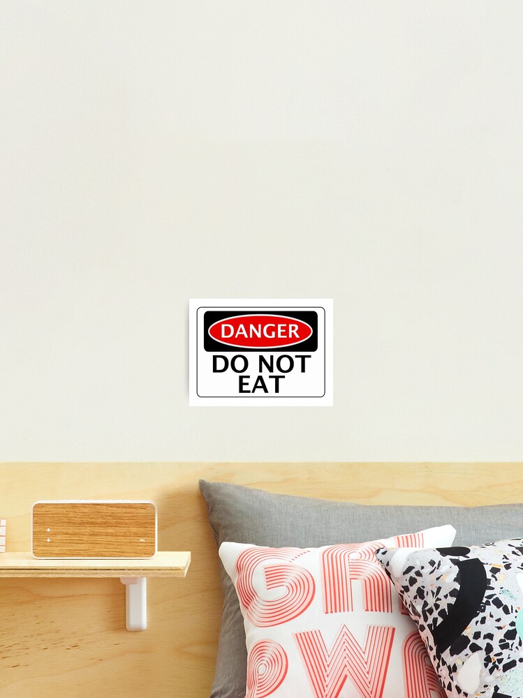 Danger Do Not Eat Funny Fake Safety Sign Signage Photographic Print For Sale By Dangersigns