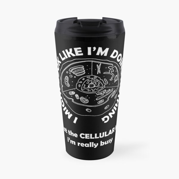 At the cellular level i'm really busy.... Travel Mug
