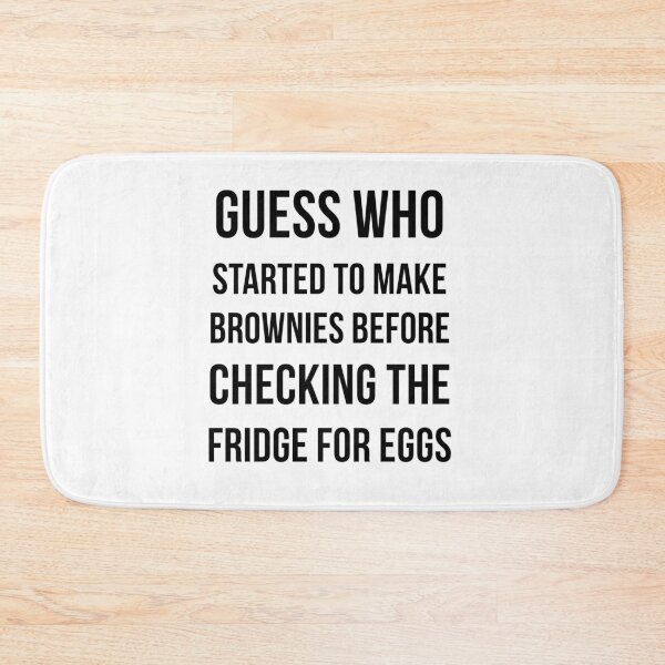 Item preview, Guess who started to make brownies before checking the fridge for eggs shirt designed and sold by xDeluxe.