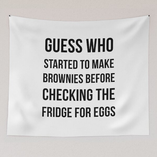 Item preview, Guess who started to make brownies before checking the fridge for eggs shirt designed and sold by xDeluxe.