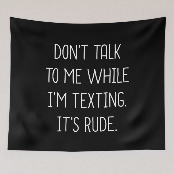 Item preview, Don't Talk To Me While I'm Texting It's Rude designed and sold by T-shirt For You.