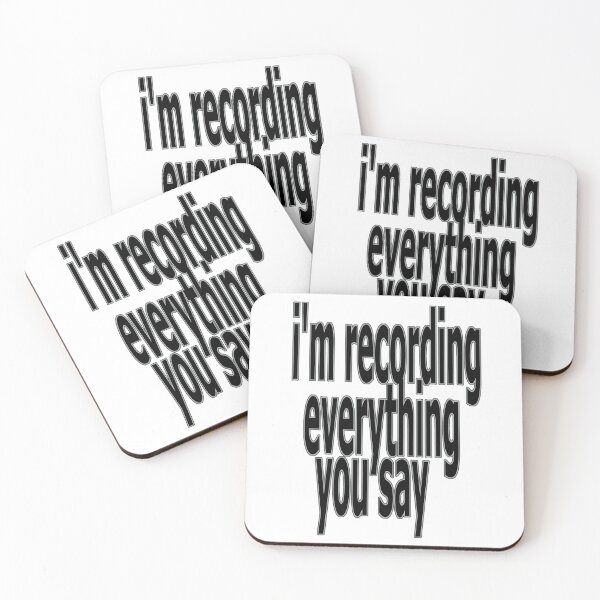 Item preview, recording everything you say designed and sold by IanByfordArt.