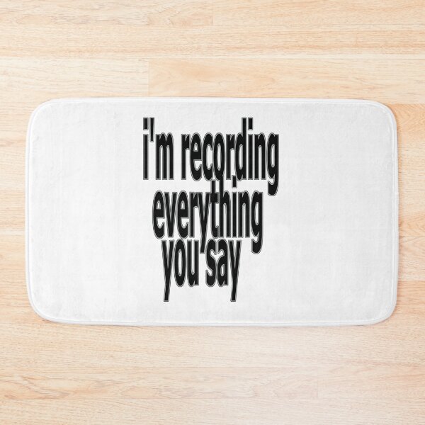 Item preview, recording everything you say designed and sold by IanByfordArt.