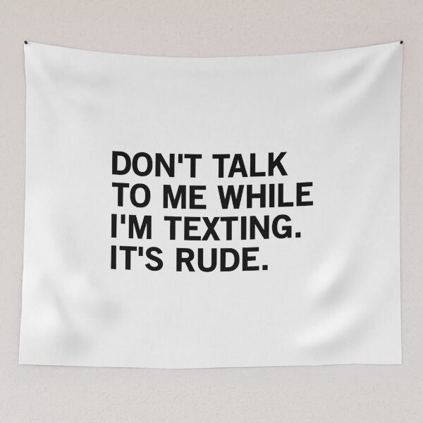Item preview, Don't Talk To Me While I'm Texting It's Rude designed and sold by T-shirt For You.