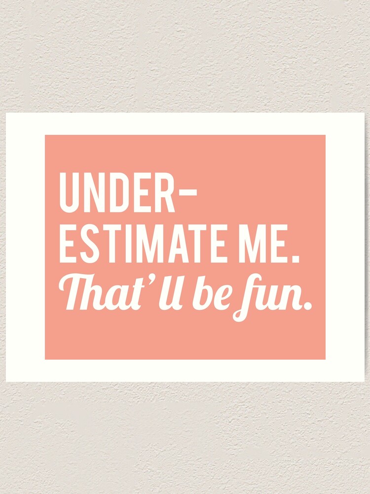 Underestimate Me. That'll Be Fun, Funny Quote Water Bottle by  DirtyAngelFace