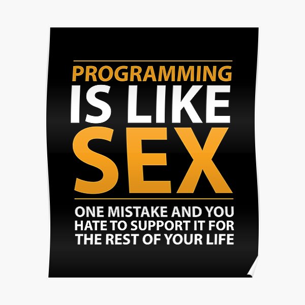 Programming Is Like Sex Poster By Evelyusstuff Redbubble 1830