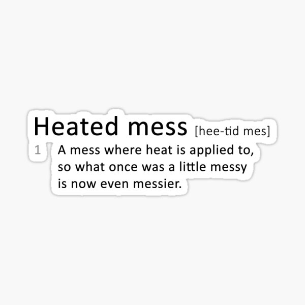 Heated mess Sticker