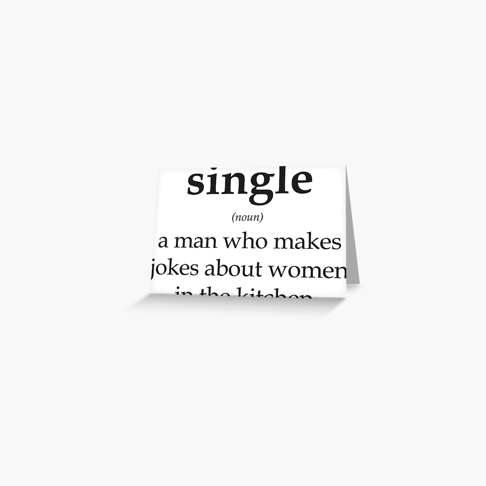 Single: a man who makes jokes about women Greeting Card