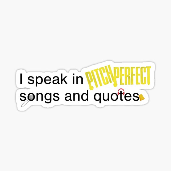 I speak in Pitch Perfect quotes Sticker