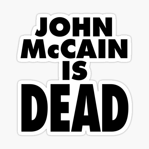 Item preview, John McCain Is Dead designed and sold by The IPM Leftorium.