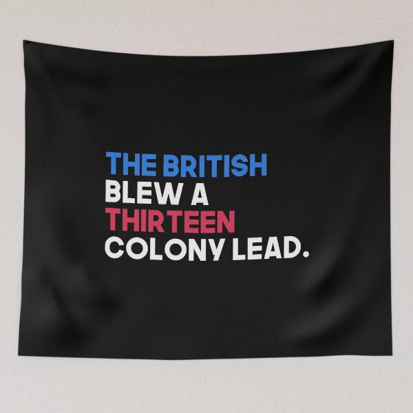 Item preview, The British Blew A Thirteen Colony Lead designed and sold by T-shirt For You.